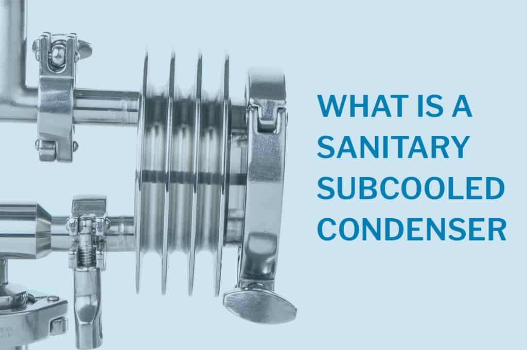 Picture of blog post - What is a sanitary subcooled condenser