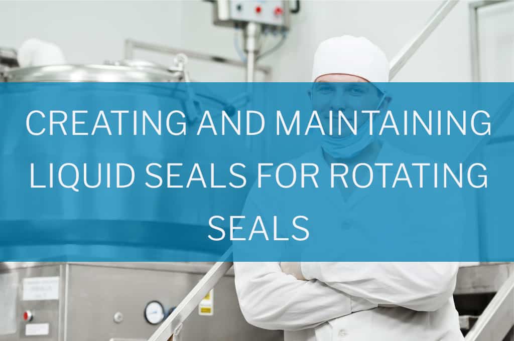 Picture of creating and maintaining liquid seals for rotating seals white paper