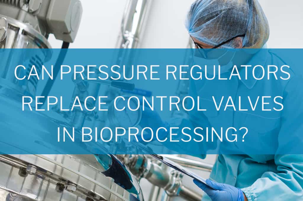 Picture of can pressure regulators replace control vavles in bioprocess white paper graphic