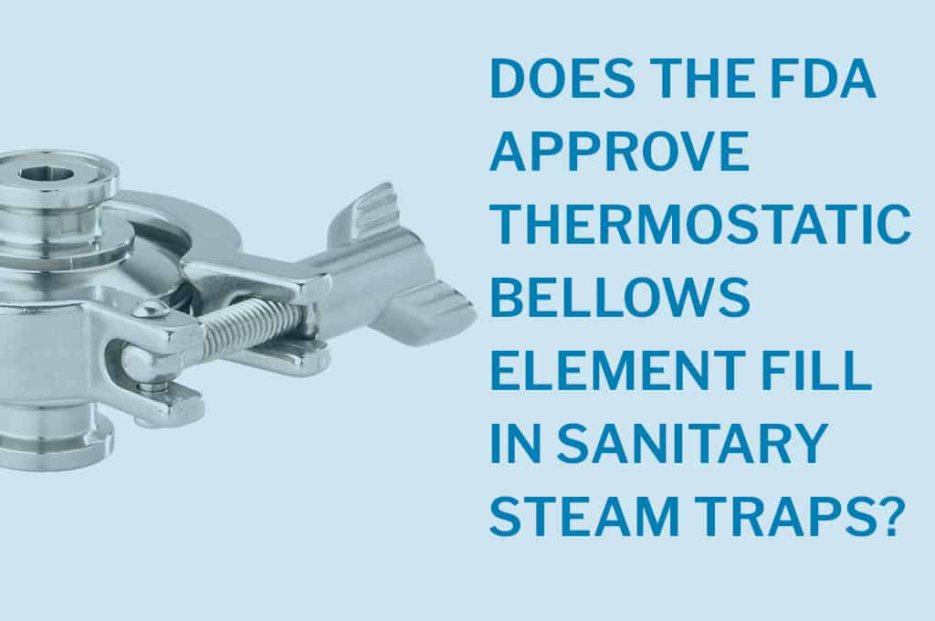 Does the FDA Approve Thermostatic Bellows Element Fill in Sanitary Steam Traps?