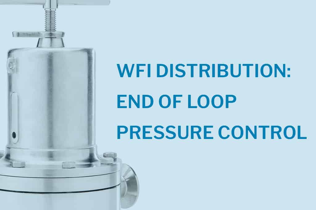 WFI Distribution End of Loop Pressure Control