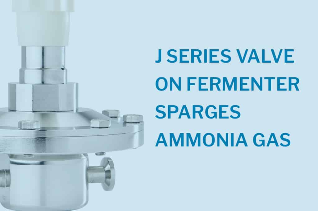 J Series Valve on Fermenter Sparges Ammonia Gas