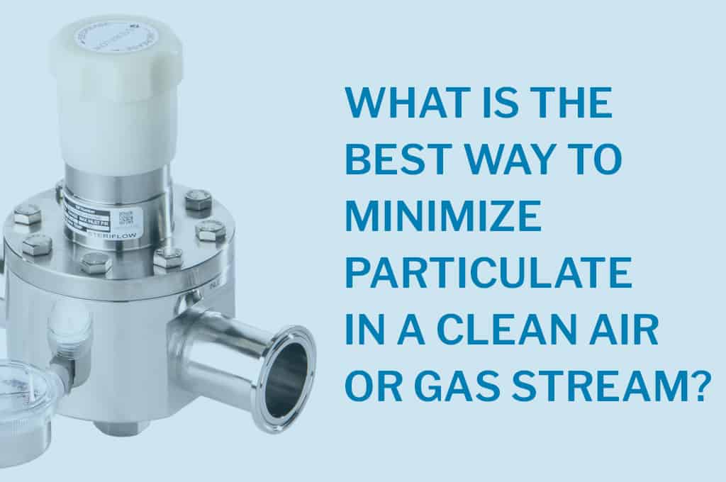 What is the Best Way to Minimize Pariculate in a Clean Air or Gas Stream?