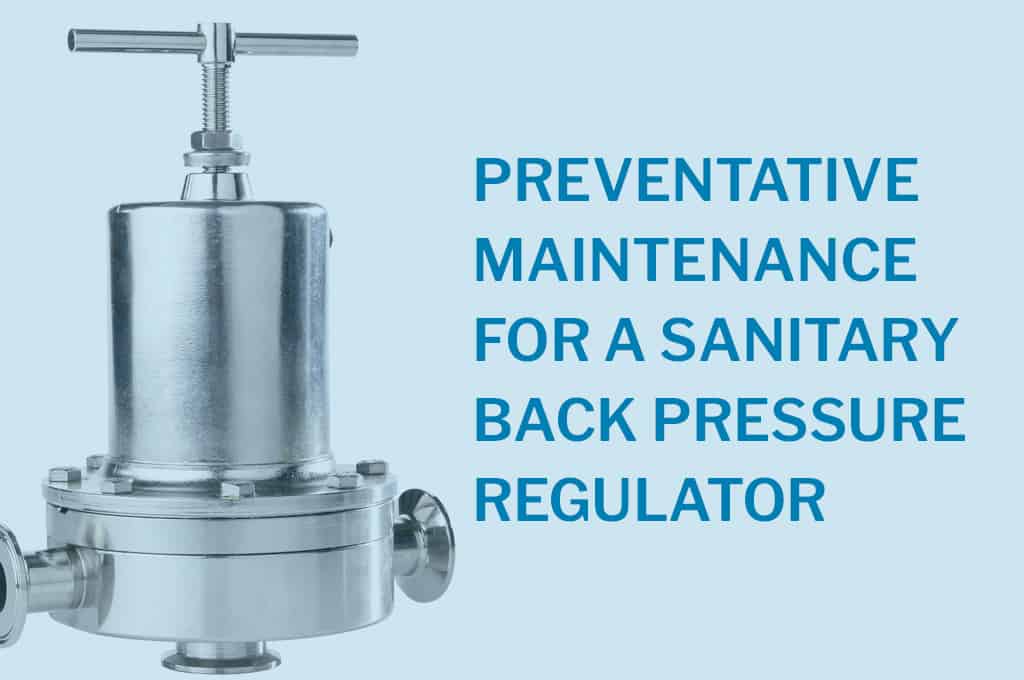 Preventative Maintenance for aSanitary Back Pressure Regulator